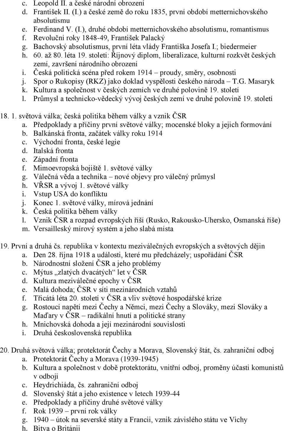 století: Říjnový diplom, liberalizace, kulturní rozkvět českých zemí, završení národního obrození i. Česká politická scéna před rokem 1914 proudy, směry, osobnosti j.