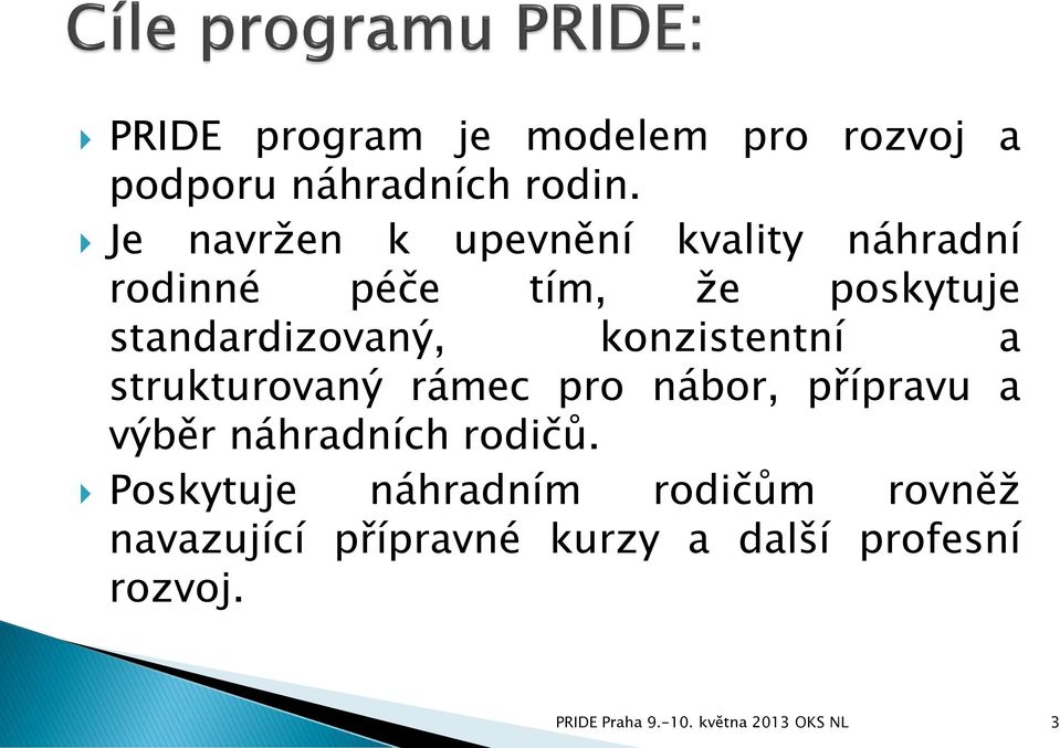 konzistentní a strukturovaný rámec pro nábor, přípravu a výběr náhradních rodičů.