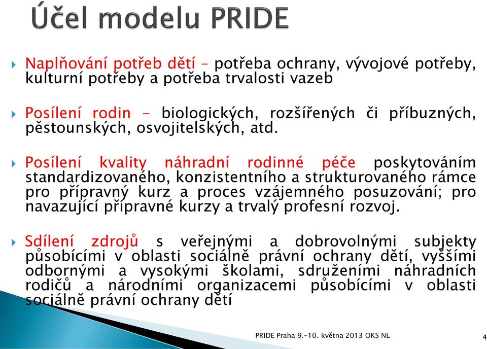 Posílení kvality náhradní rodinné péče poskytováním standardizovaného, konzistentního a strukturovaného rámce pro přípravný kurz a proces vzájemného posuzování; pro