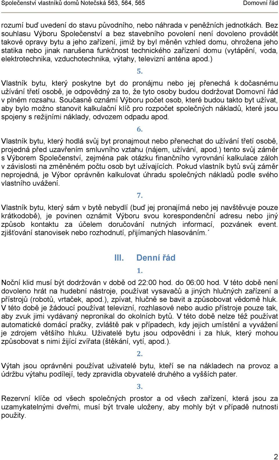funkčnost technického zařízení domu (vytápění, voda, elektrotechnika, vzduchotechnika, výtahy, televizní anténa apod.) 5.