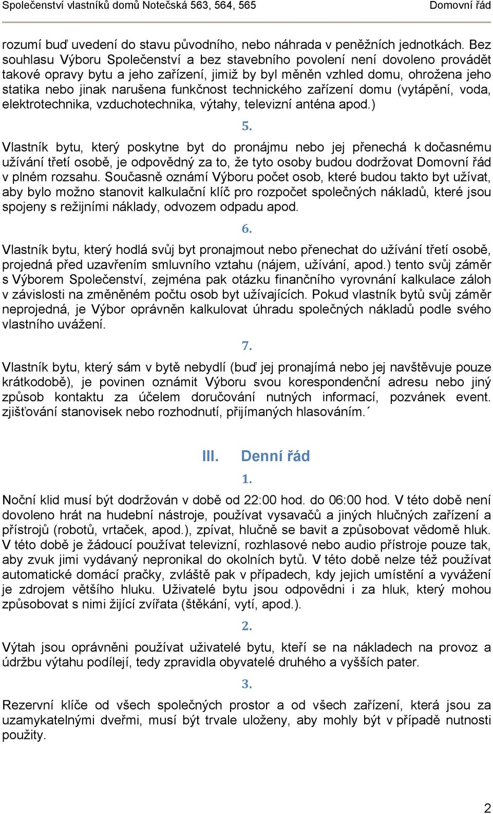 funkčnost technického zařízení domu (vytápění, voda, elektrotechnika, vzduchotechnika, výtahy, televizní anténa apod.) 5.