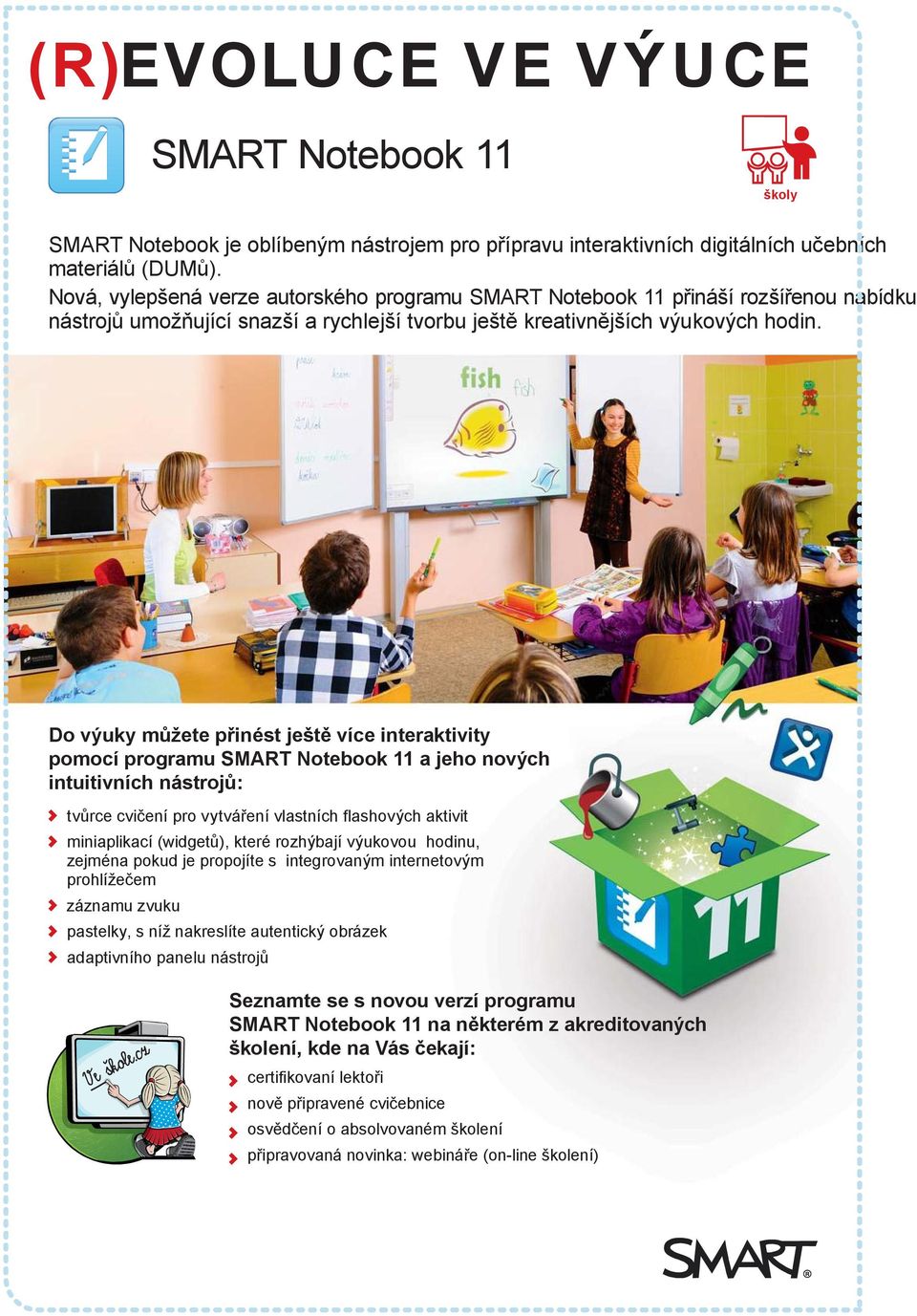 Do výuky můžete přinést ještě více interaktivity pomocí programu SMART Notebook 11 a jeho nových intuitivních nástrojů: tvůrce cvičení pro vytváření vlastních flashových aktivit miniaplikací