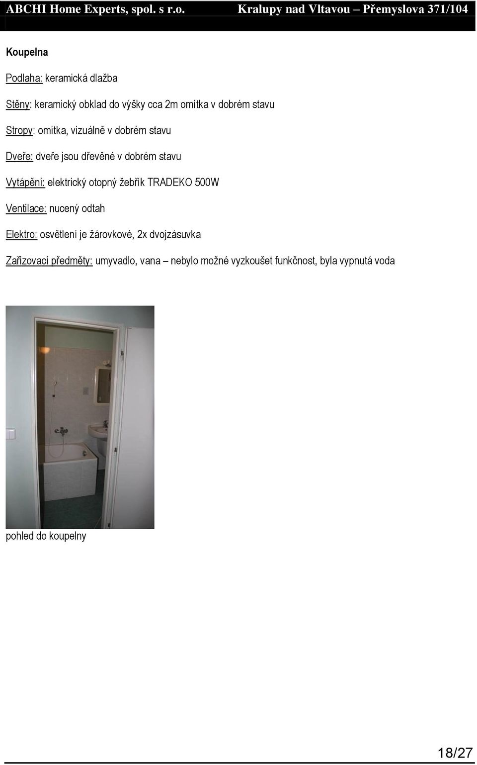 otopný žebřík TRADEKO 500W Ventilace: nucený odtah Elektro: osvětlení je žárovkové, 2x dvojzásuvka