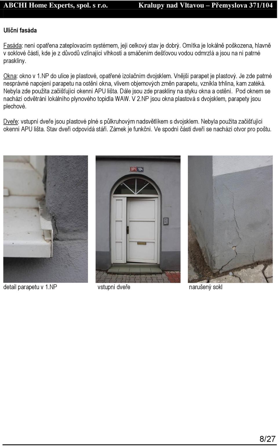 NP do ulice je plastové, opatřené izolačním dvojsklem. Vnější parapet je plastový.