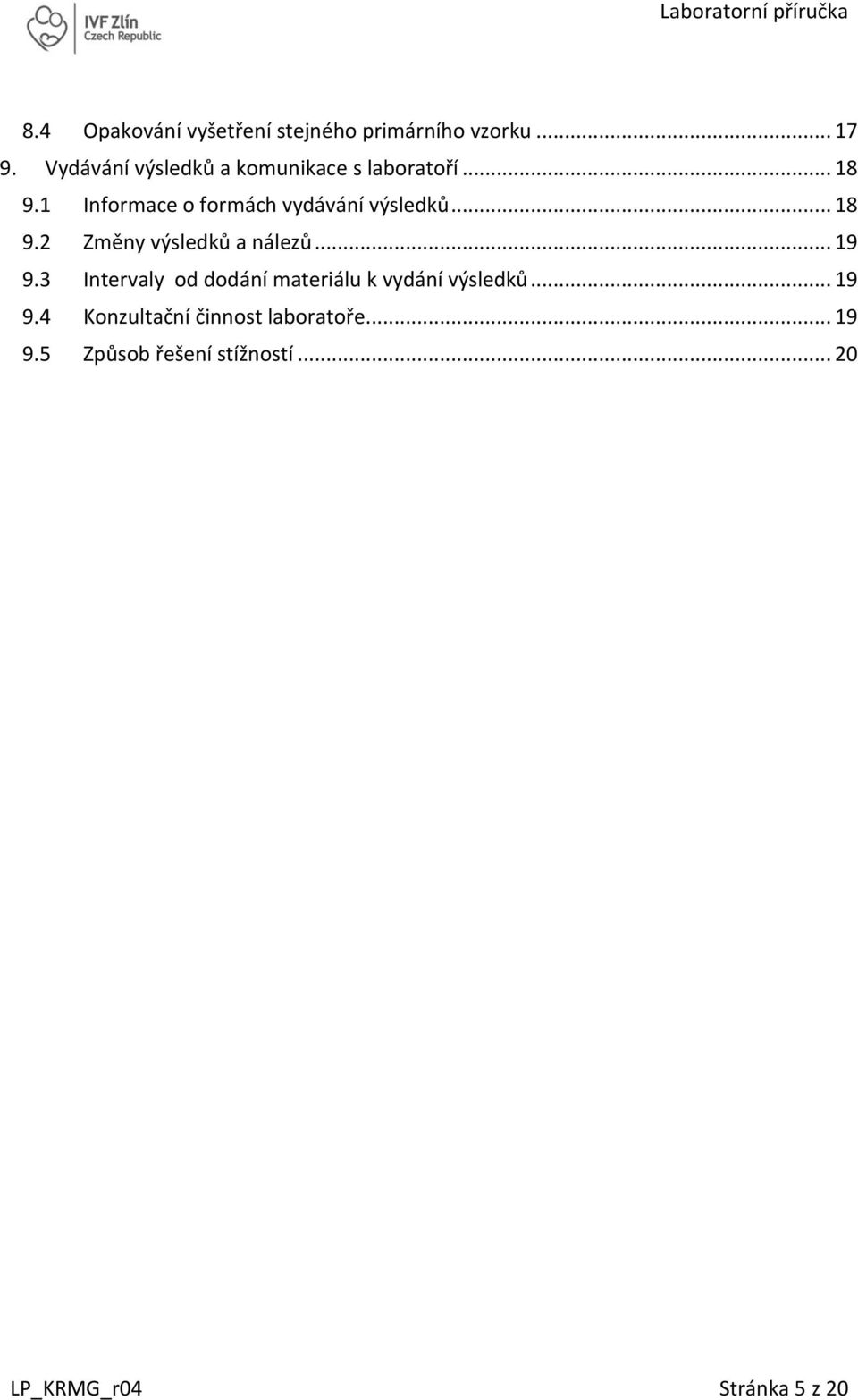 1 Informace o formách vydávání výsledků... 18 9.2 Změny výsledků a nálezů... 19 9.