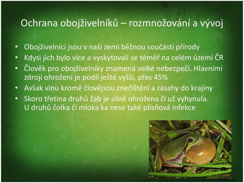 Hlavními zdroji ohrožení je podíl ještě vyšší, přes 45% Avšak vinu kromě človějsou znečištění a zásahy do krajiny Skoro třetina