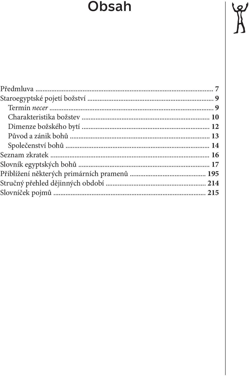 .. 13 Společenství bohů... 14 Seznam zkratek... 16 Slovník egyptských bohů.