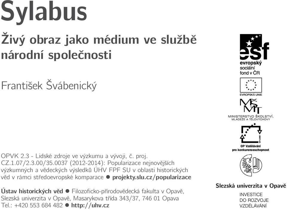 0037 (2012-2014): Popularizace nejnovějších výzkumných a vědeckých výsledků ÚHV FPF SU v oblasti historických věd v