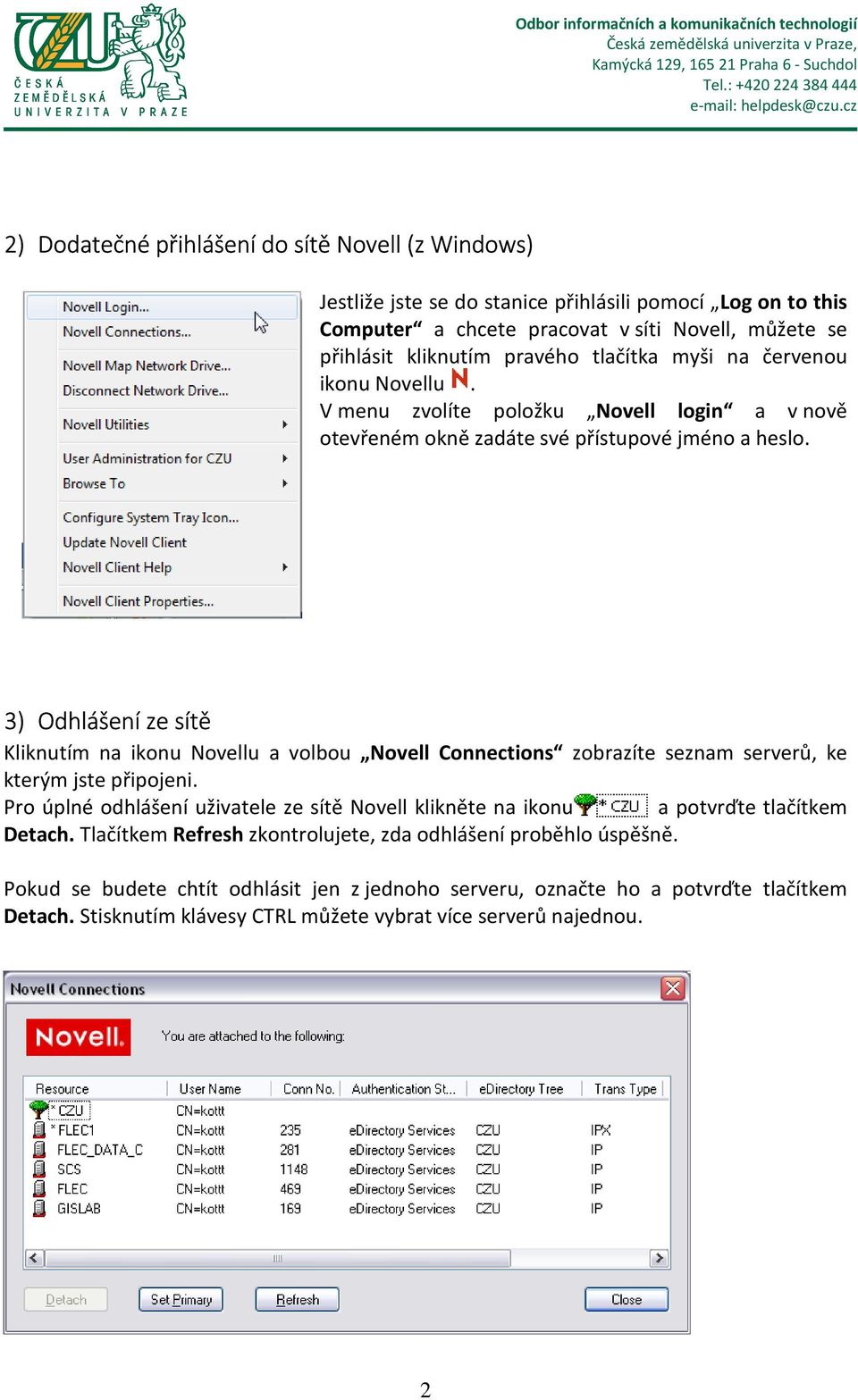 3) Odhlášení ze sítě Kliknutím na ikonu Novellu a volbou Novell Connections zobrazíte seznam serverů, ke kterým jste připojeni.