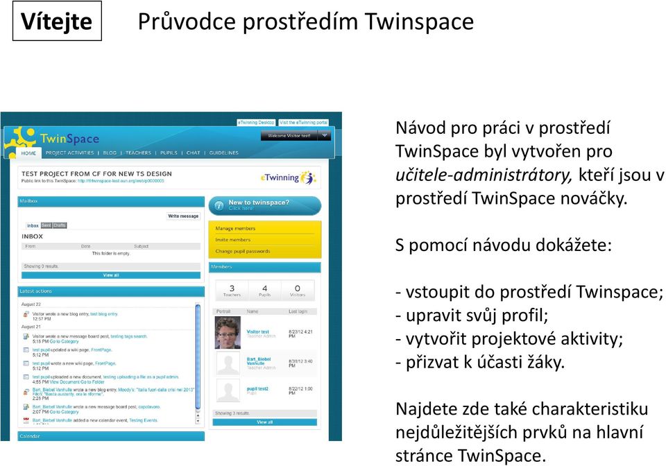 S pomocí návodu dokážete: - vstoupit do prostředí Twinspace; - upravit svůj profil; - vytvořit