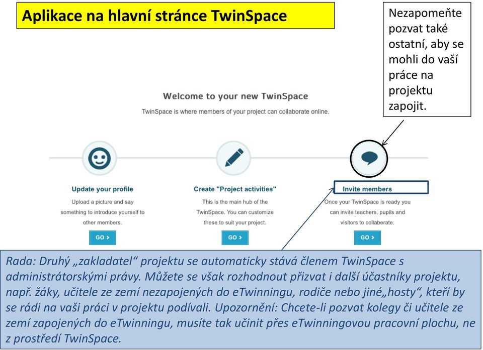 Můžete se však rozhodnout přizvat i další účastníky projektu, např.