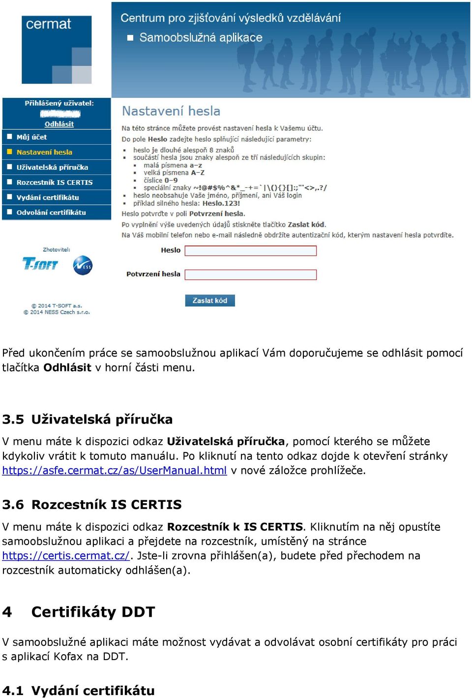 cermat.cz/as/usermanual.html v nové záložce prohlížeče. 3.6 Rozcestník IS CERTIS V menu máte k dispozici odkaz Rozcestník k IS CERTIS.