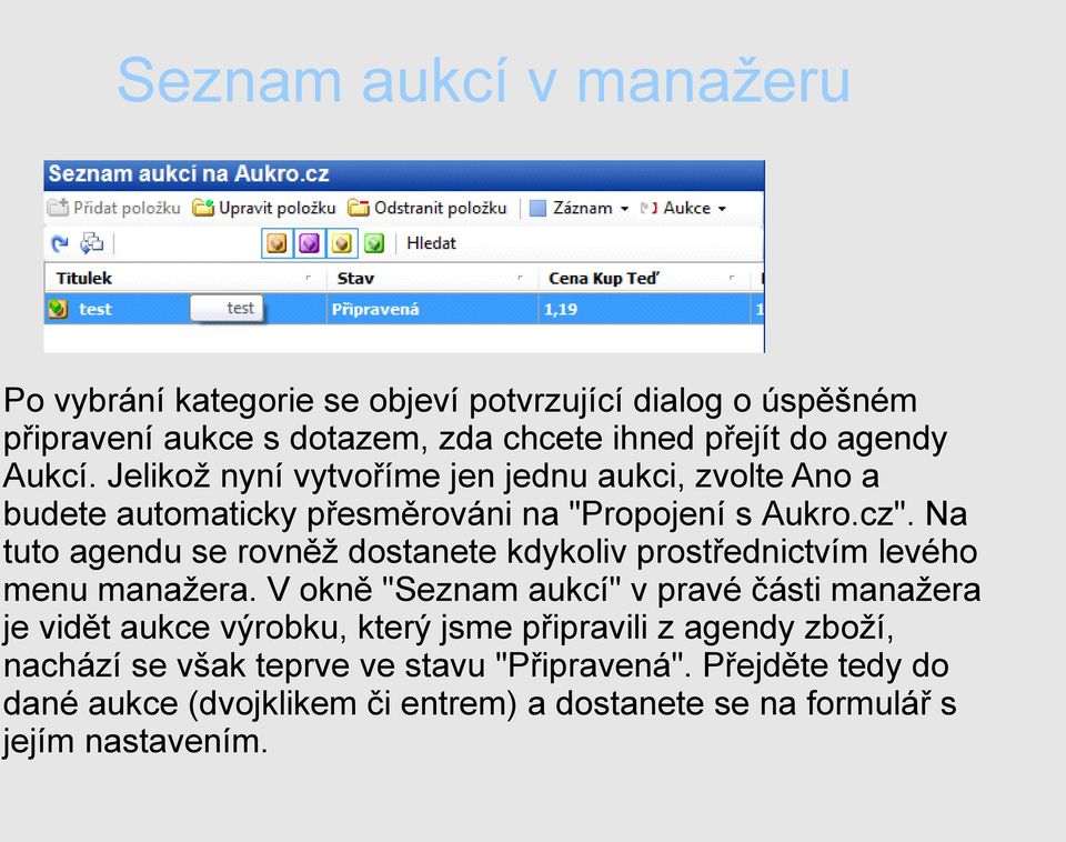 Na tuto agendu se rovněž dostanete kdykoliv prostřednictvím levého menu manažera.