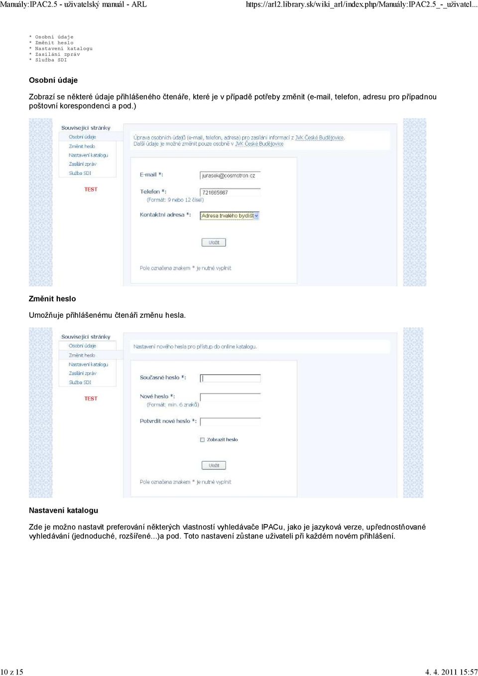 přihlášeného čtenáře, které je v případě potřeby změnit (e-mail, telefon, adresu pro případnou poštovní korespondenci a pod.