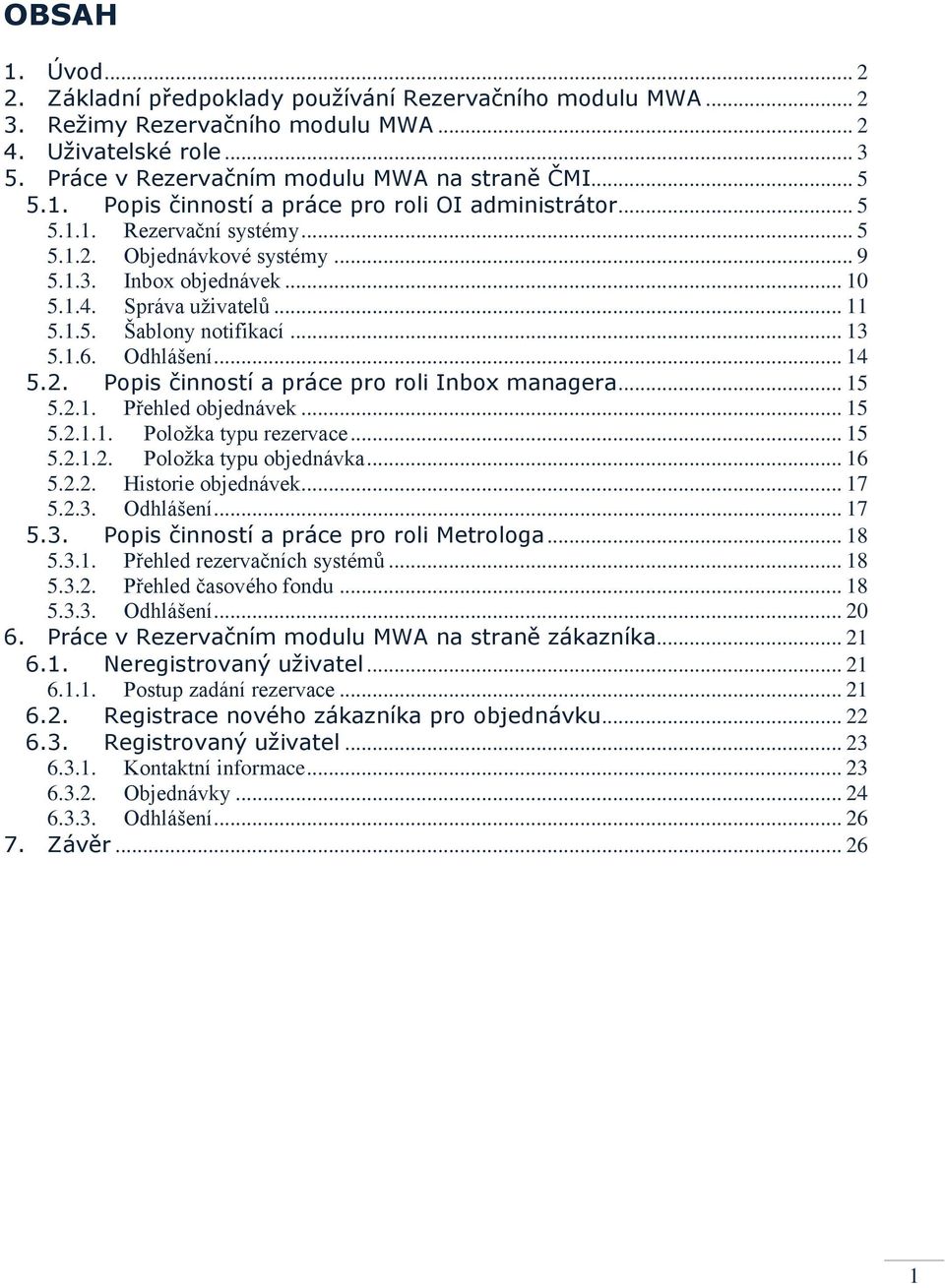 .. 13 5.1.6. Odhlášení... 14 5.2. Popis činností a práce pro roli Inbox managera... 15 5.2.1. Přehled objednávek... 15 5.2.1.1. Položka typu rezervace... 15 5.2.1.2. Položka typu objednávka... 16 5.2.2. Historie objednávek.