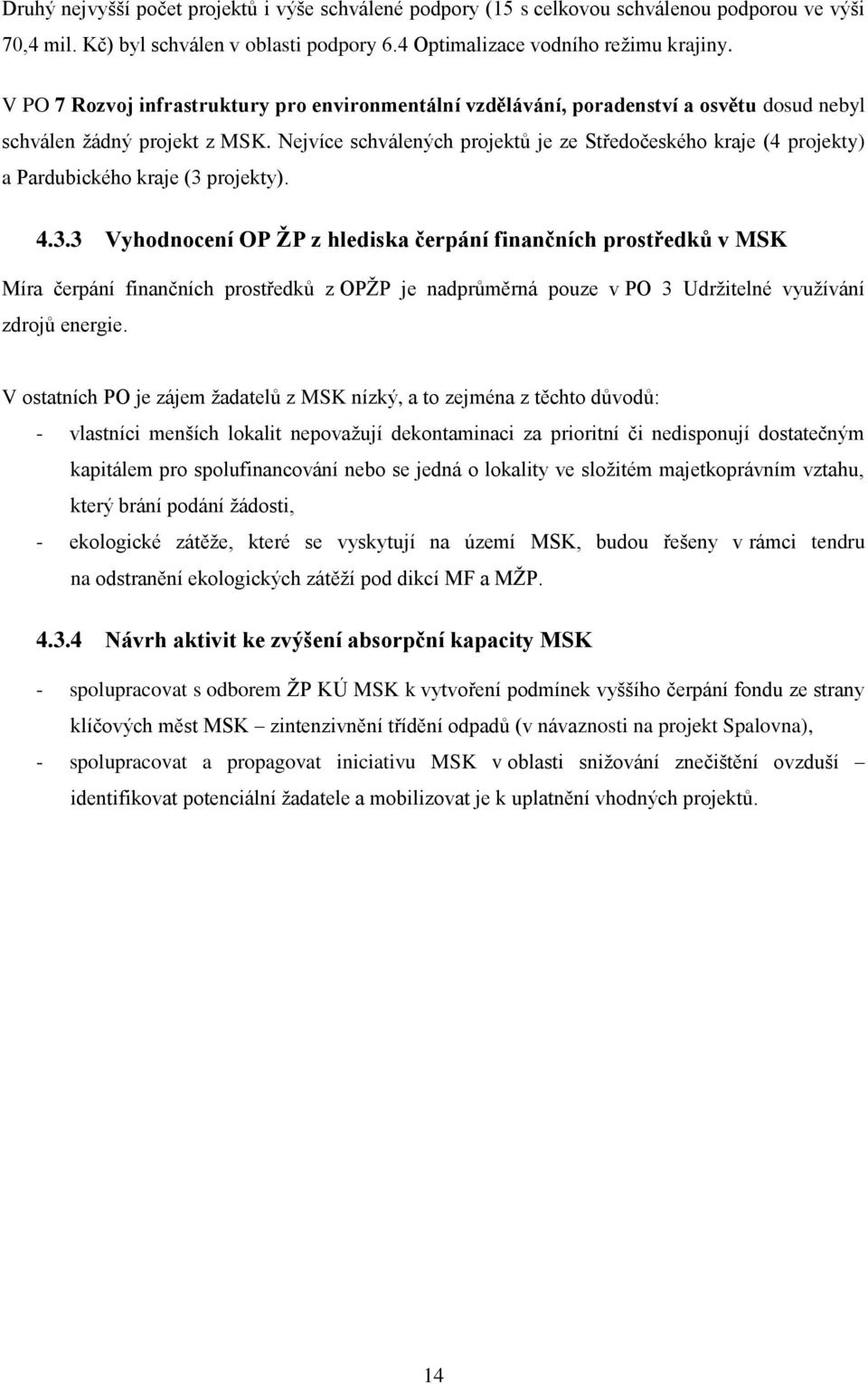 Nejvíce schválených projektů je ze Středočeského kraje (4 projekty) a Pardubického kraje (3 