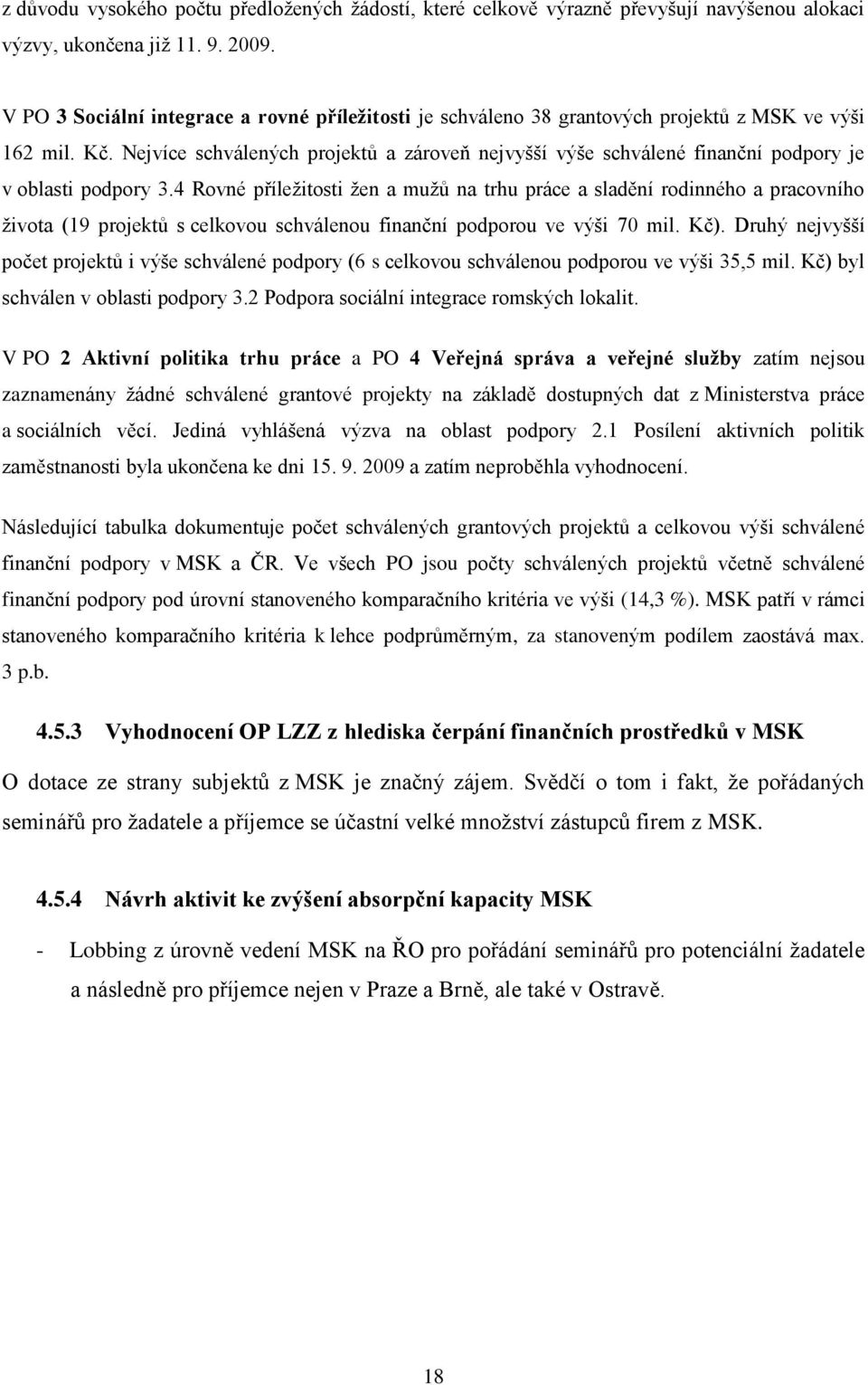 Nejvíce schválených projektů a zároveň nejvyšší výše schválené finanční podpory je v oblasti podpory 3.