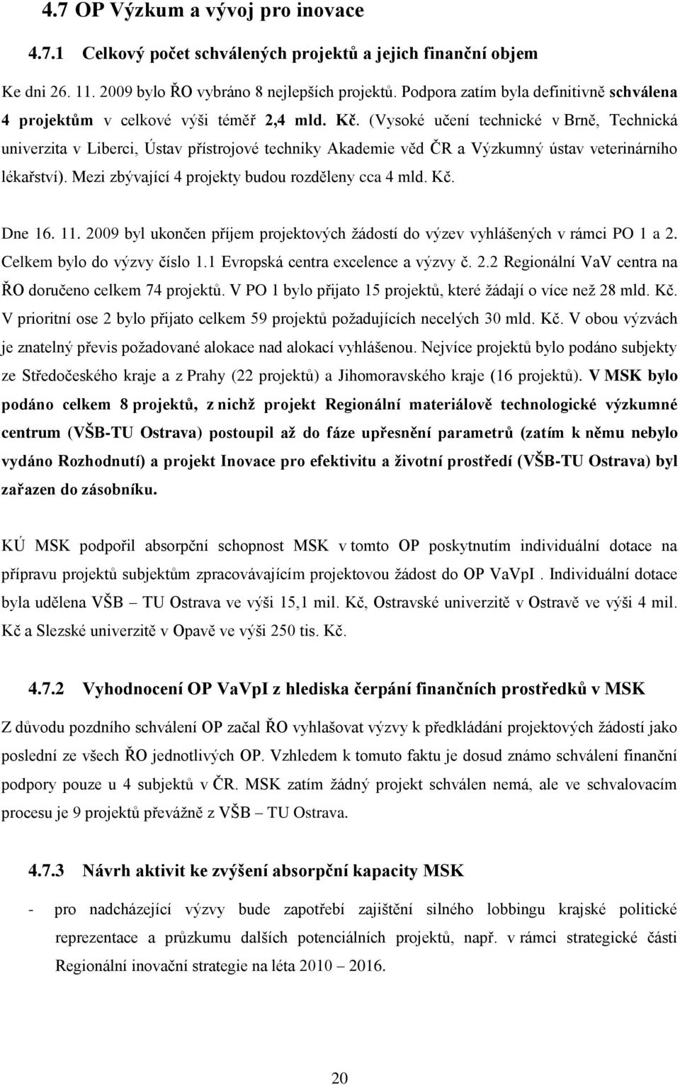 (Vysoké učení technické v Brně, Technická univerzita v Liberci, Ústav přístrojové techniky Akademie věd ČR a Výzkumný ústav veterinárního lékařství).