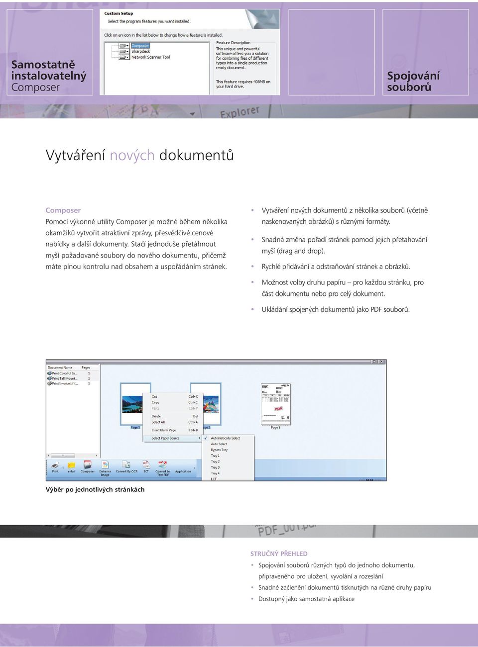 Vytváření nových dokumentů z několika souborů (včetně naskenovaných obrázků) s různými formáty. Snadná změna pořadí stránek pomocí jejich přetahování myší (drag and drop).