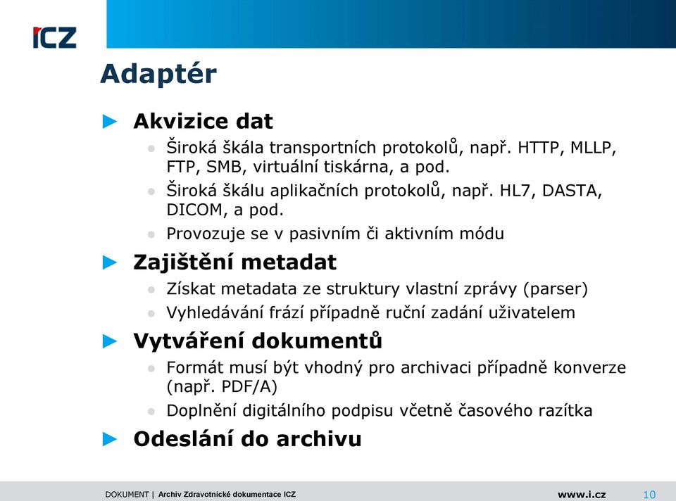 Provozuje se v pasivním či aktivním módu Zajištění metadat Získat metadata ze struktury vlastní zprávy (parser) Vyhledávání frází