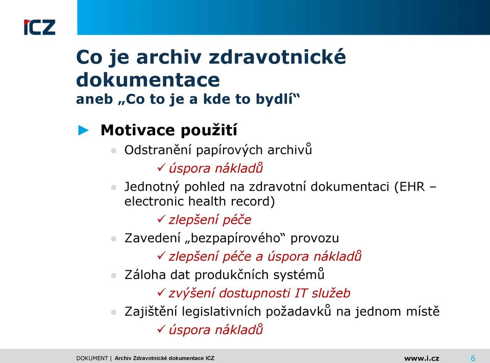 bezpapírového provozu zlepšení péče a úspora nákladů Záloha dat produkčních systémů zvýšení dostupnosti IT služeb