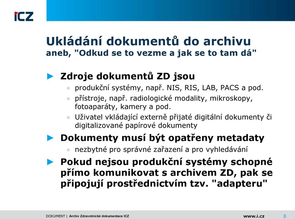 Uživatel vkládající externě přijaté digitální dokumenty či digitalizované papírové dokumenty Dokumenty musí být opatřeny metadaty