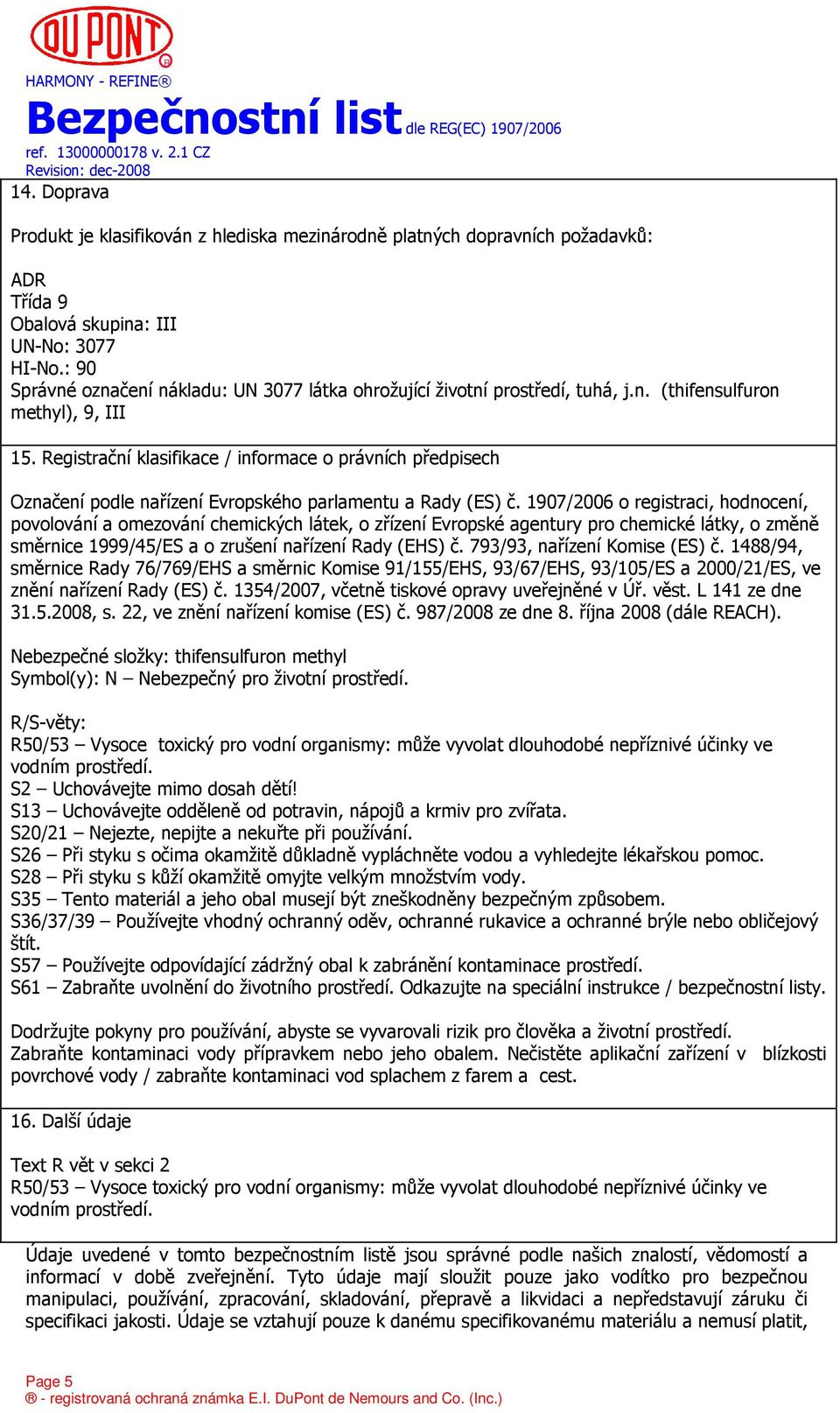 Registrační klasifikace / informace o právních předpisech Označení podle nařízení Evropského parlamentu a Rady (ES) č.