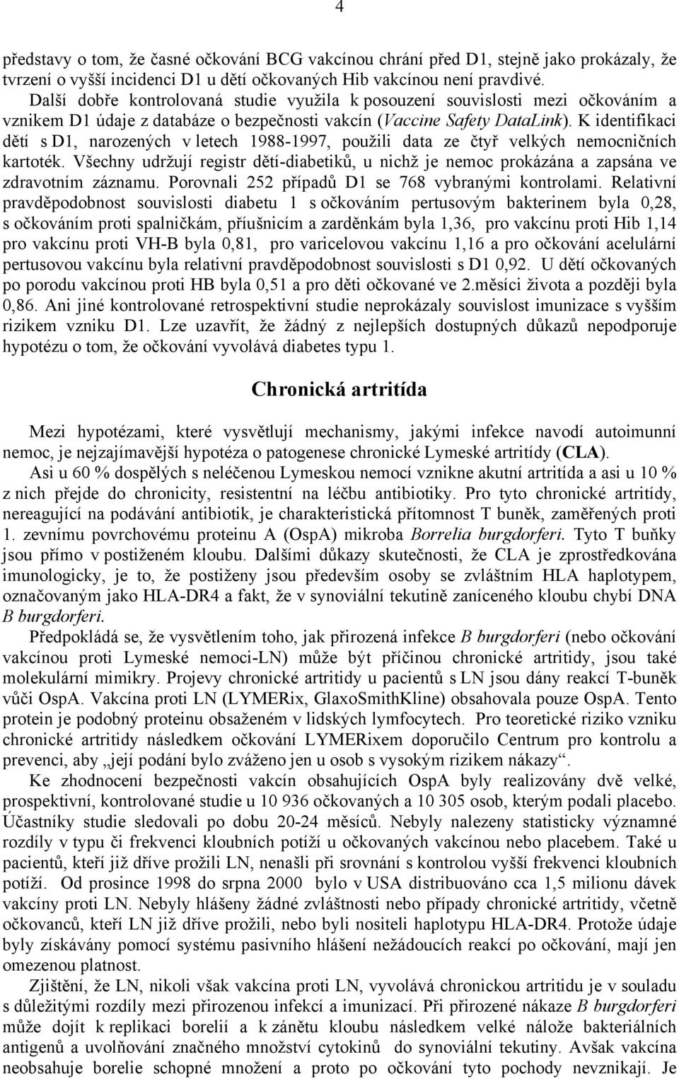 K identifikaci dětí s D1, narozených v letech 1988-1997, použili data ze čtyř velkých nemocničních kartoték.