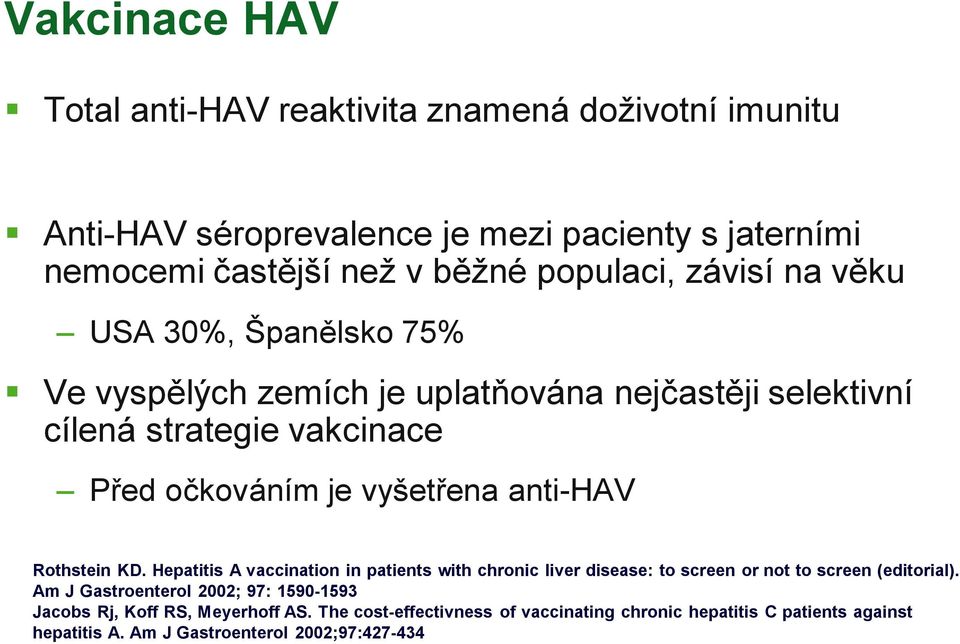 vyšetřena anti-hav Rothstein KD. Hepatitis A vaccination in patients with chronic liver disease: to screen or not to screen (editorial).