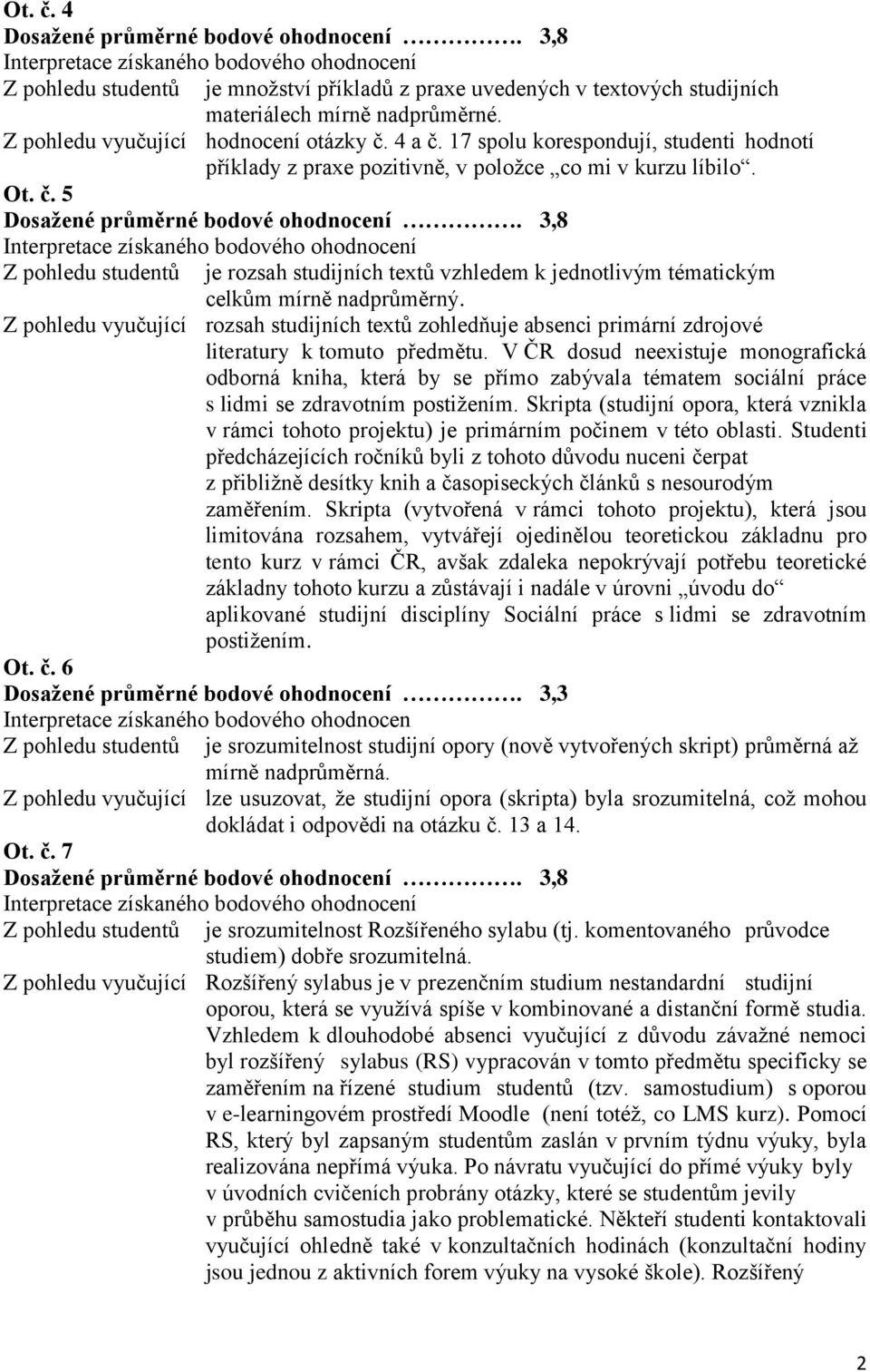 3,8 je rozsah studijních textů vzhledem k jednotlivým tématickým celkům mírně nadprůměrný.