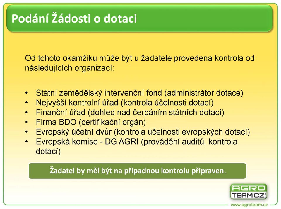 (dohled nad čerpáním státních dotací) Firma BDO (certifikační orgán) Evropský účetní dvůr (kontrola účelnosti