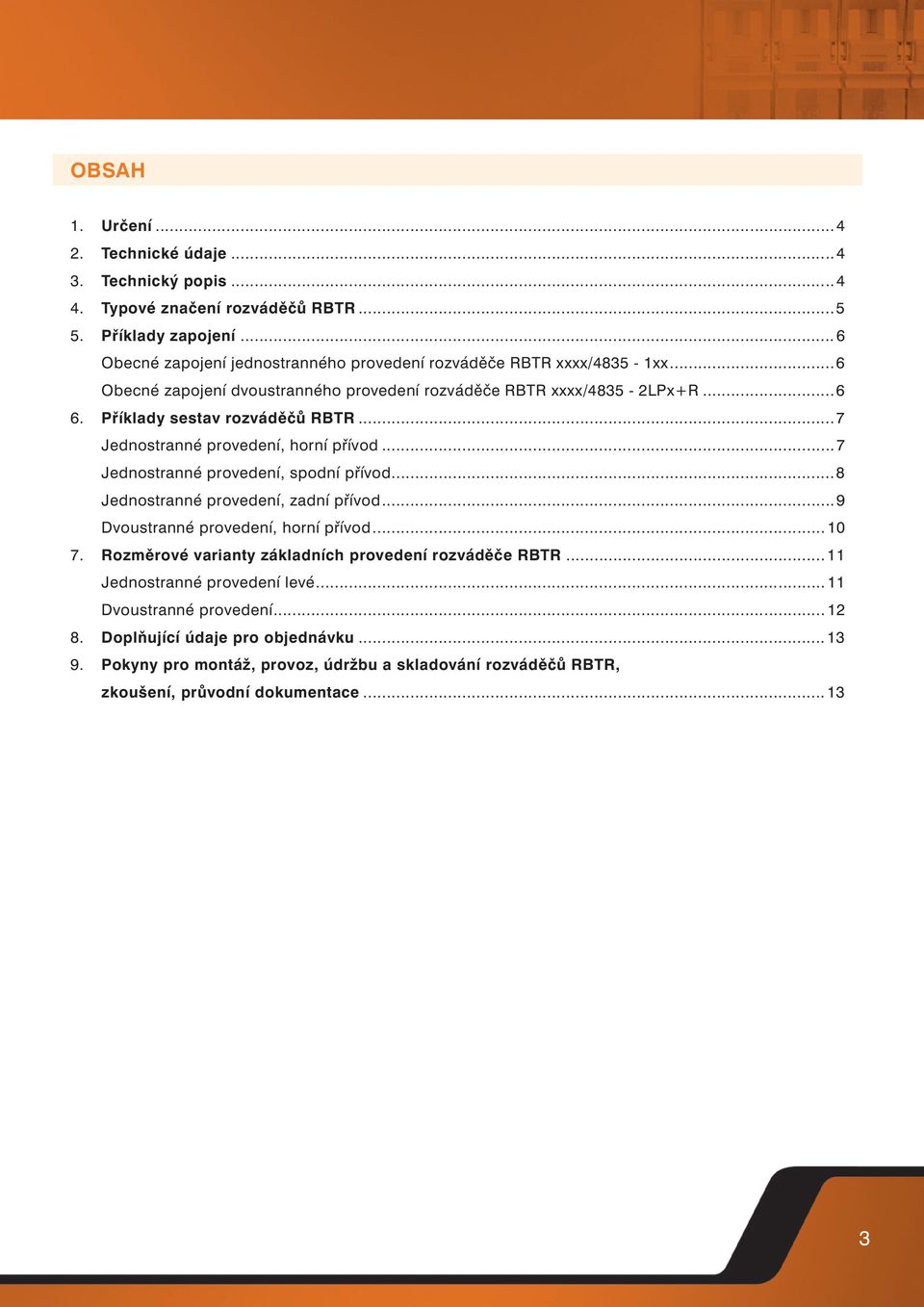 Příklady sestav rozváděčů RBTR...7 Jednostranné provedení, horní přívod...7 Jednostranné provedení, spodní přívod...8 Jednostranné provedení, zadní přívod.