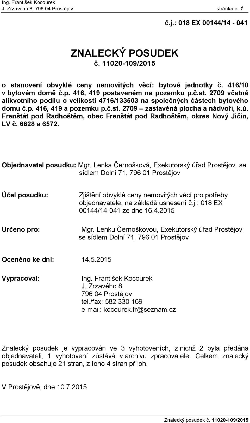 Frenštát pod Radhoštěm, obec Frenštát pod Radhoštěm, okres Nový Jičín, LV č. 6628 a 6572. Objednavatel posudku: Mgr.