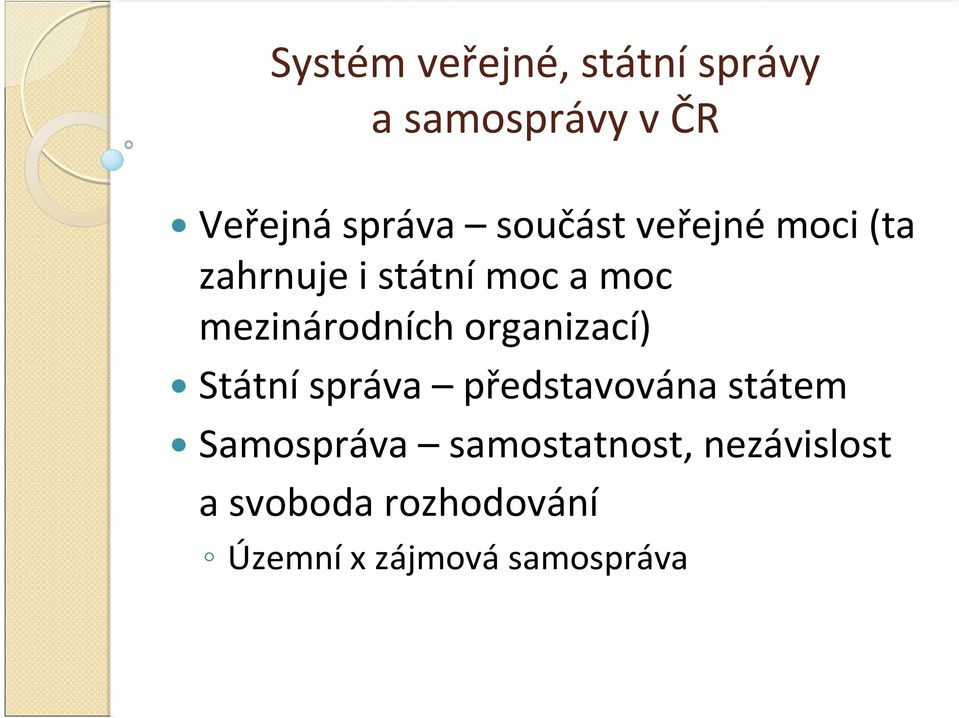 organizací) Státní správa představována státem Samospráva