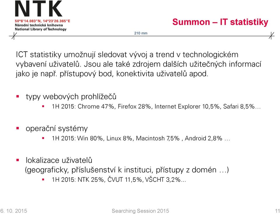 typy webových prohlížečů 1H 2015: Chrome 47%, Firefox 28%, Internet Explorer 10,5%, Safari 8,5% operační systémy 1H 2015: Win 80%, Linux