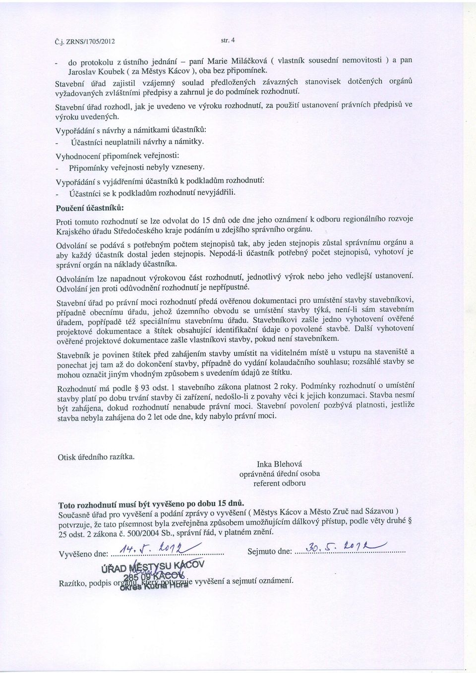 Stavebni riiad rozhodl, jak je uvedeno ve qiroku rozhodnutf, za pouliti ustanoveni priivnfch piedpisri ve vfroku uvedenfch.