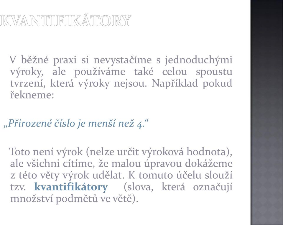 Toto není výrok (nelze určit výroková hodnota), ale všichni cítíme, že malou úpravou dokážeme z