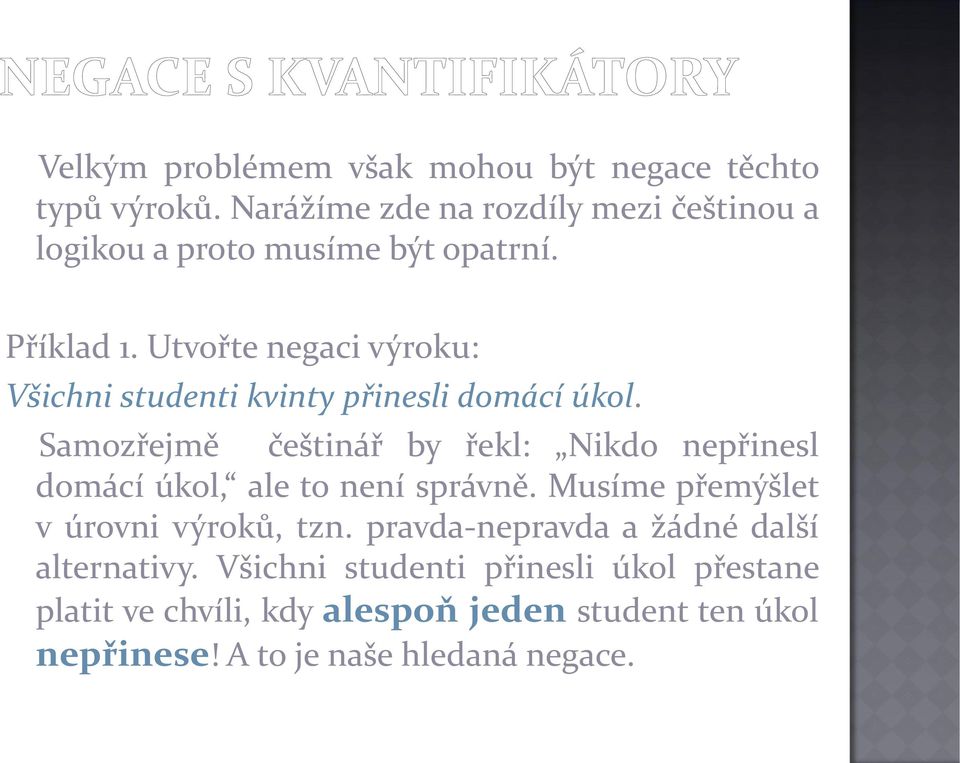 Utvořte negaci výroku: Všichni studenti kvinty přinesli domácí úkol.