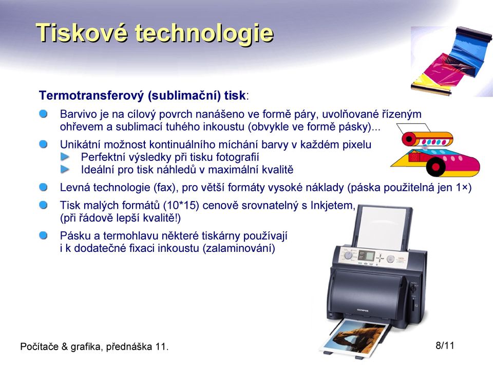 .. Unikátní možnost kontinuálního míchání barvy v každém pixelu Perfektní výsledky při tisku fotografií Ideální pro tisk náhledů v maximální kvalitě