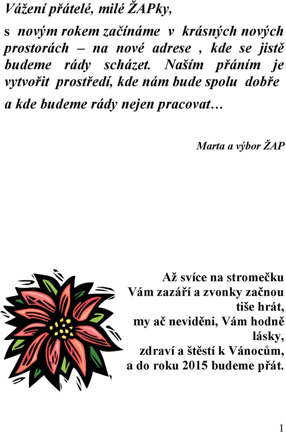 Naším přáním je vytvořit prostředí, kde nám bude spolu dobře a kde budeme rády nejen pracovat