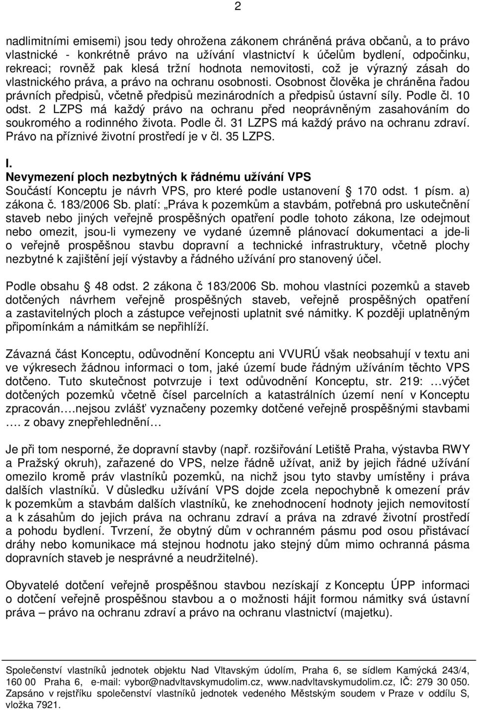 Osobnost člověka je chráněna řadou právních předpisů, včetně předpisů mezinárodních a předpisů ústavní síly. Podle čl. 10 odst.