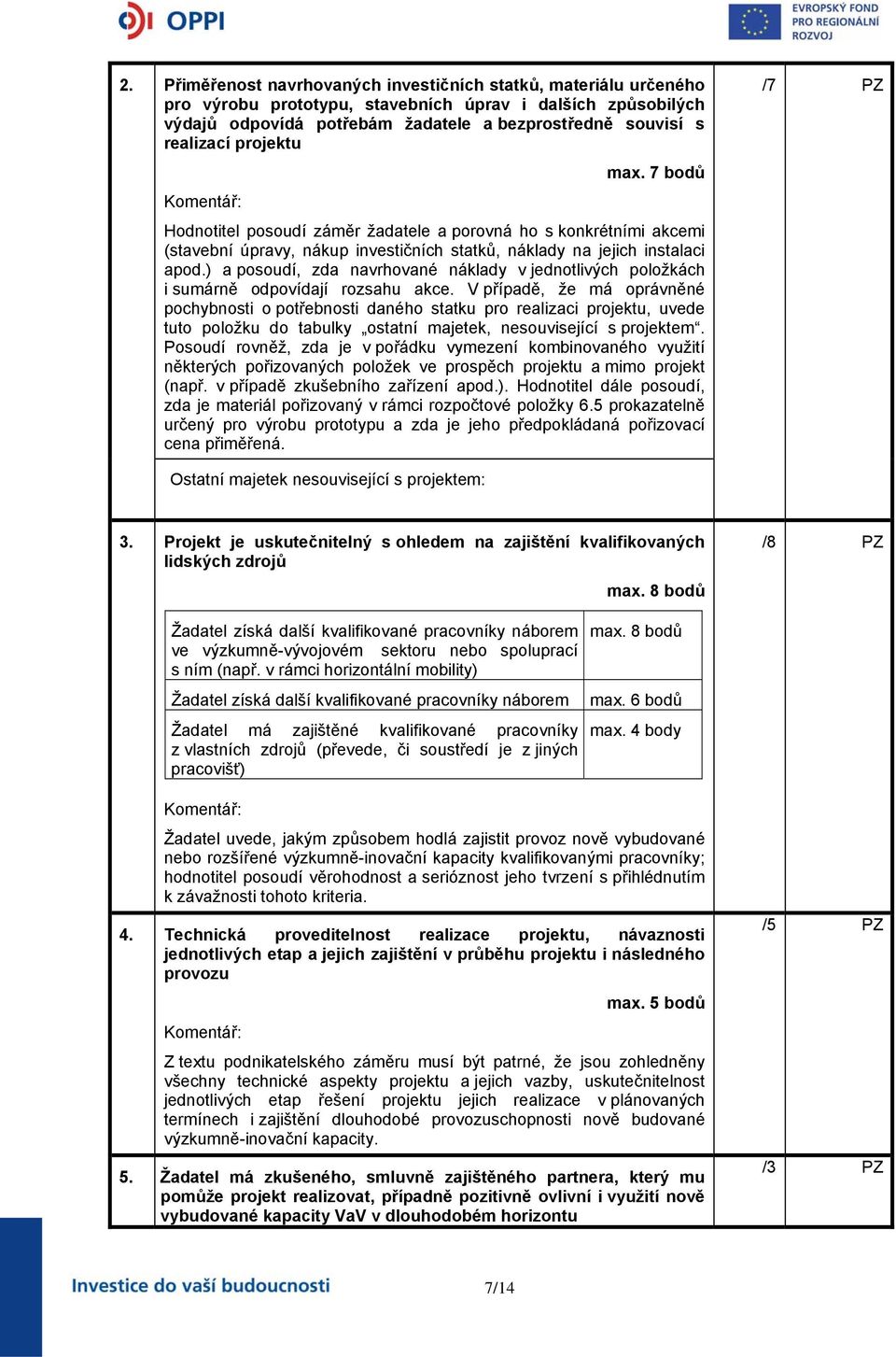 ) a posoudí, zda navrhované náklady v jednotlivých položkách i sumárně odpovídají rozsahu akce.