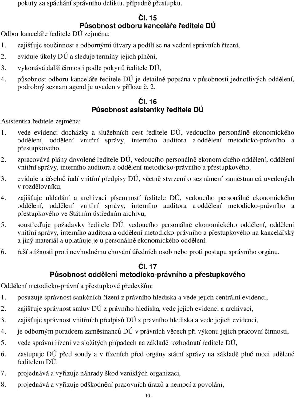 působnost odboru kanceláře ředitele DÚ je detailně popsána v působnosti jednotlivých oddělení, podrobný seznam agend je uveden v příloze č. 2. Asistentka ředitele zejména: Čl.