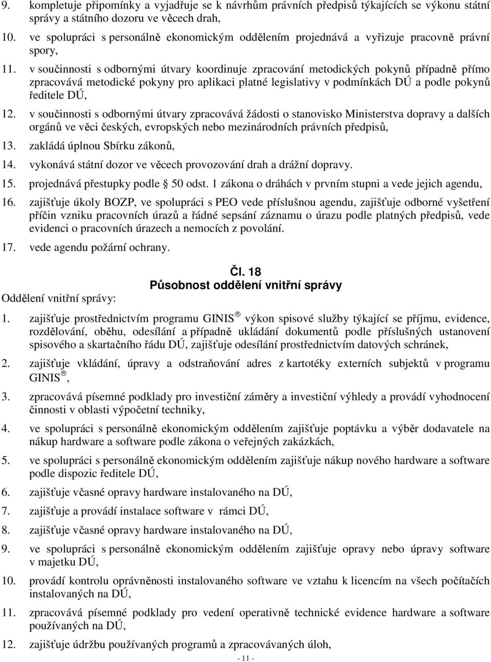 v součinnosti s odbornými útvary koordinuje zpracování metodických pokynů případně přímo zpracovává metodické pokyny pro aplikaci platné legislativy v podmínkách DÚ a podle pokynů ředitele DÚ, 12.