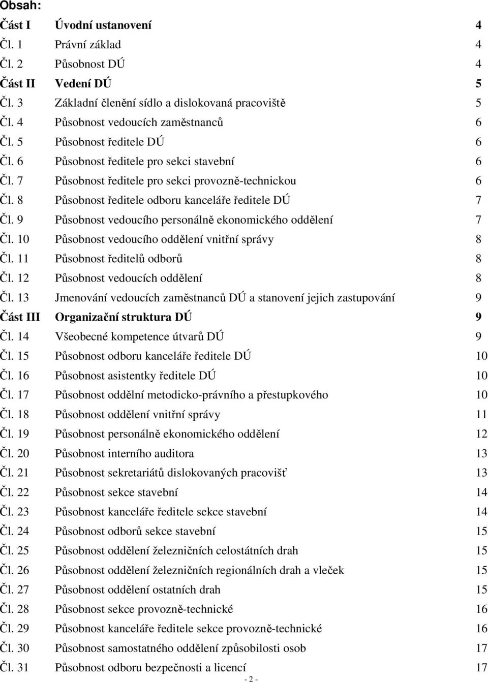9 Působnost vedoucího personálně ekonomického oddělení 7 Čl. 10 Působnost vedoucího oddělení vnitřní správy 8 Čl. 11 Působnost ředitelů odborů 8 Čl. 12 Působnost vedoucích oddělení 8 Čl.
