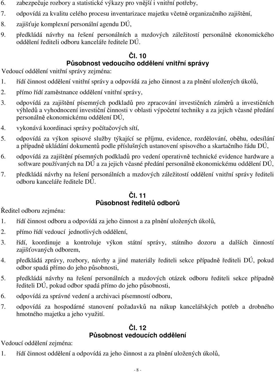 10 Působnost vedoucího oddělení vnitřní správy Vedoucí oddělení vnitřní správy zejména: 1. řídí činnost oddělení vnitřní správy a odpovídá za jeho činnost a za plnění uložených úkolů, 2.