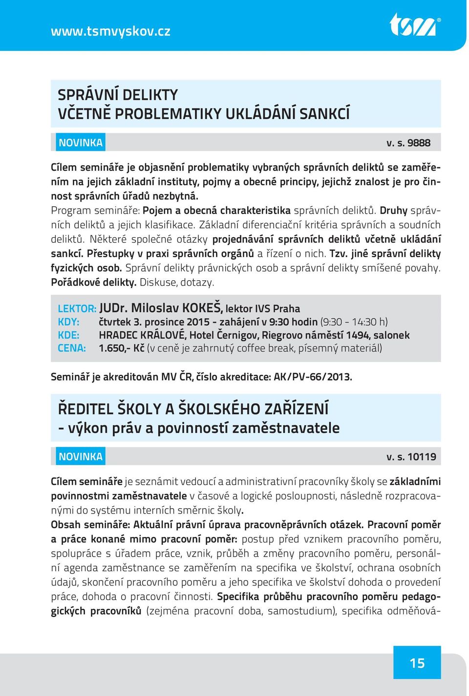 Program semináře: Pojem a obecná charakteristika správních deliktů. Druhy správních deliktů a jejich klasifikace. Základní diferenciační kritéria správních a soudních deliktů.