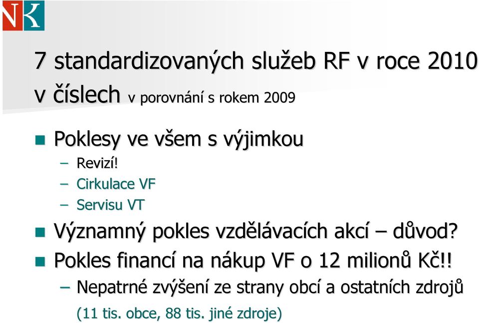 Cirkulace VF Servisu VT Významný pokles vzdělávac vacích ch akcí důvod?