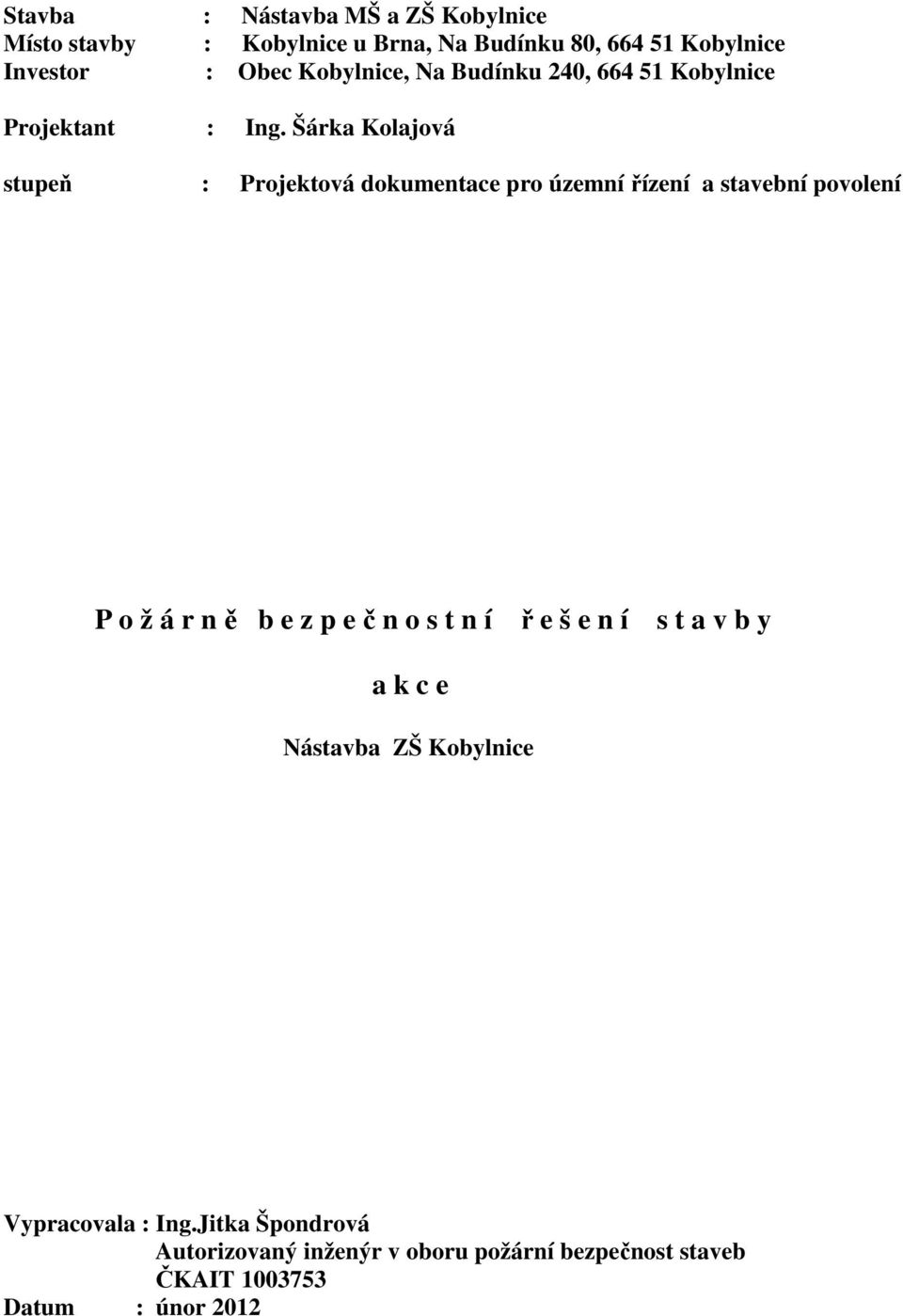 Šárka Kolajová stupeň : Projektová dokumentace pro územní řízení a stavební povolení P o ž á r n ě b e z p e č n o s t