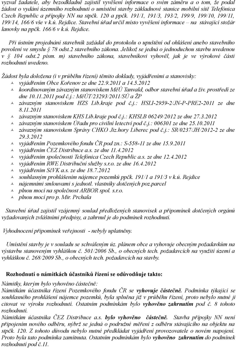 Stavební úřad určil místo vyvěšení informace na stávající stožár lanovky na ppčk. 166/6 v k.ú. Rejdice.